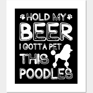 Holding My Beer I Gotta Pet This Poodles Posters and Art